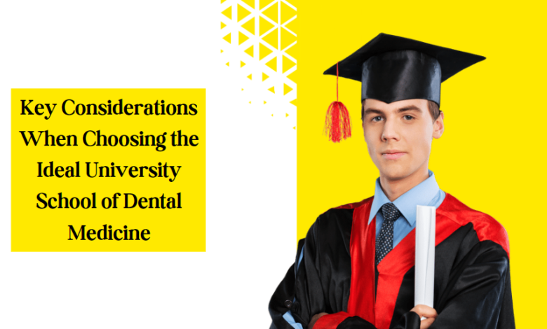 Key Considerations When Choosing the Ideal University School of Dental Medicine