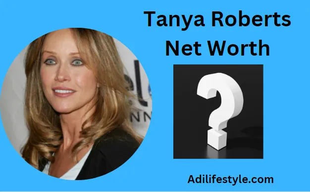 Tanya Roberts Net Worth: Surprising Insights Explored